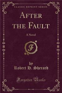 After the Fault: A Novel (Classic Reprint)