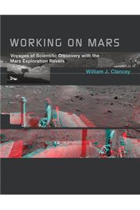 Working on Mars: Voyages of Scientific Discovery with the Mars Exploration Rovers