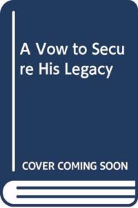 A Vow to Secure His Legacy