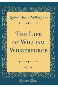 The Life of William Wilberforce, Vol. 2 of 2 (Classic Reprint)
