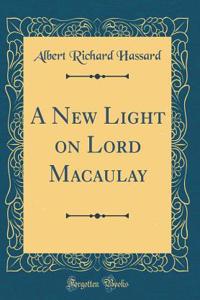 A New Light on Lord Macaulay (Classic Reprint)