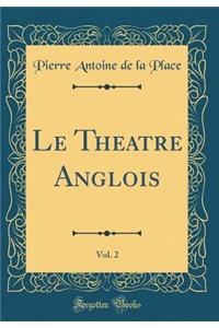 Le Theatre Anglois, Vol. 2 (Classic Reprint)