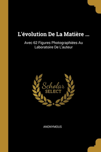 L'évolution De La Matière ...