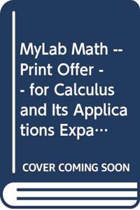Mylab Math -- Print Offer -- For Calculus and Its Applications Expanded Version