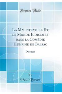 La Magistrature Et Le Monde Judiciaire Dans La Comï¿½die Humaine de Balzac: Discours (Classic Reprint)