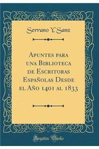 Apuntes Para Una Biblioteca de Escritoras Espaï¿½olas Desde El Aï¿½o 1401 Al 1833 (Classic Reprint)