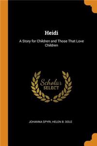 Heidi: A Story for Children and Those That Love Children