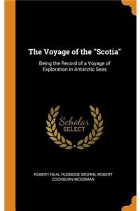 The Voyage of the Scotia: Being the Record of a Voyage of Exploration in Antarctic Seas