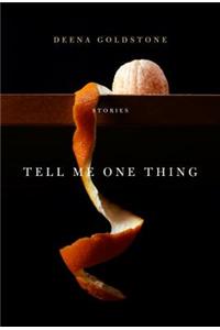 Tell Me One Thing: Stories