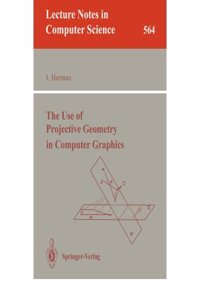 The Use of Projective Geometry in Computer Graphics (Lecture Notes in Computer Science)