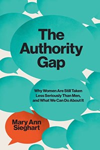 The Authority Gap - Why Women Are Still Taken Less Seriously Than Men, and What We Can Do About It