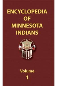 Encyclopedia of Minnesota Indians (Volume One)