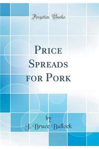 Price Spreads for Pork (Classic Reprint)