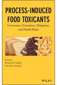Process-Induced Food Toxicants