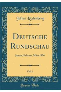 Deutsche Rundschau, Vol. 6: Januar, Februar, März 1876 (Classic Reprint)