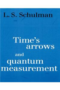 Time's Arrows and Quantum Measurement