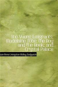 The Young Emigrants; Madelaine Tube; The Boy and the Book; And Crystal Palace