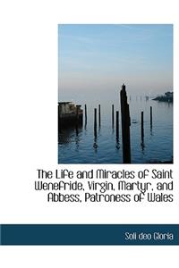 The Life and Miracles of Saint Wenefride, Virgin, Martyr, and Abbess, Patroness of Wales