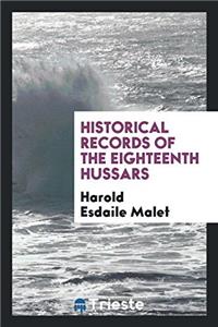 Historical Records of the Eighteenth Hussars