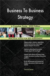 Business To Business Strategy A Complete Guide - 2020 Edition