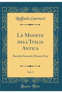 Le Monete dell'Italia Antica, Vol. 1: Raccolta Generale; Monete Fuse (Classic Reprint)