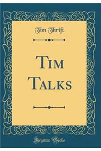 Tim Talks (Classic Reprint)