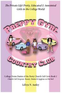 Preppy Gyrl Country Club: College Dorm Diaries of the Pretty Church Girl Crew: Church Girl Dropout-Beauty, Brains & Lipgloss on His Bed