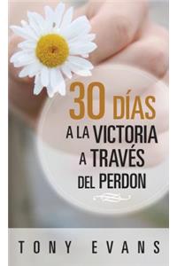 30 Días Hacia La Victoria a Través del Perdon