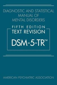 Diagnostic and Statistical Manual of Mental Disorders, Fifth Edition, Text Revision (Dsm-5-Tr(r))