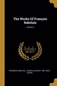 Works Of François Rabelais; Volume 4