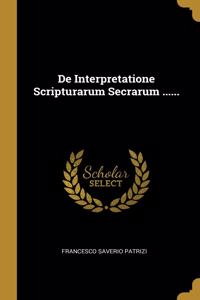 De Interpretatione Scripturarum Secrarum ......