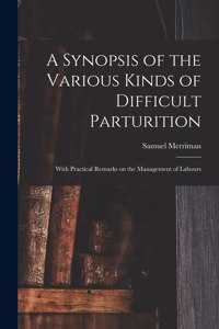 A Synopsis of the Various Kinds of Difficult Parturition