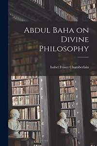 Abdul Baha on Divine Philosophy