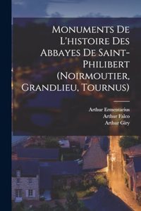 Monuments De L'histoire Des Abbayes De Saint-Philibert (Noirmoutier, Grandlieu, Tournus)