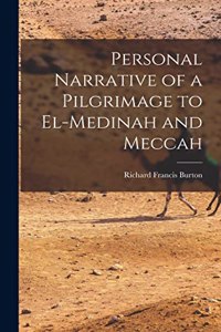 Personal Narrative of a Pilgrimage to El-Medinah and Meccah