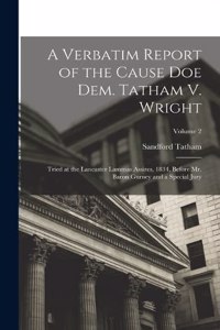 Verbatim Report of the Cause Doe Dem. Tatham V. Wright