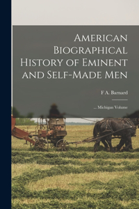 American Biographical History of Eminent and Self-Made Men