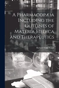 A Pharmacopæia Including the Outlines of Materia Medica and Therapeutics