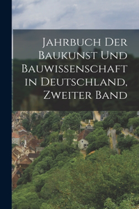 Jahrbuch der Baukunst und Bauwissenschaft in Deutschland, Zweiter Band