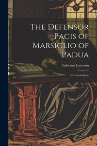 Defensor Pacis of Marsiglio of Padua: A Critical Study