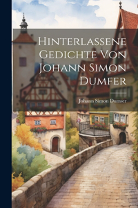 Hinterlassene Gedichte von Johann Simon Dumfer