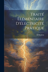 Traité Élémentaire D'électricité Pratique