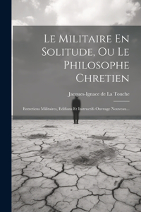 Militaire En Solitude, Ou Le Philosophe Chretien