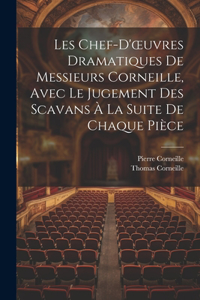 Les Chef-D'oeuvres Dramatiques De Messieurs Corneille, Avec Le Jugement Des Scavans À La Suite De Chaque Pièce
