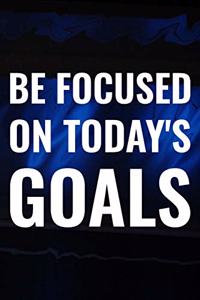 Be Focused On Today's Goals