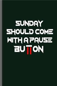 Sunday Should come with a pause Button