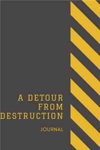 A Detour From Destruction Journal
