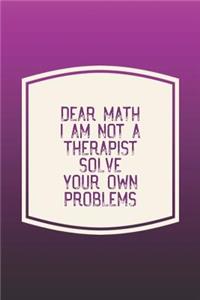 Dear Math I Am Not A Therapist Solve Your Own Problems