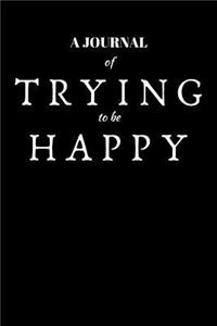 A Journal Of Trying To Be Happy