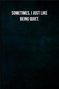 Sometimes, I Just Like Being Quiet.